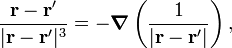  \frac{\mathbf{r}-\mathbf{r'}}{|\mathbf{r}-\mathbf{r'}|^3} = -\boldsymbol{\nabla} \left( \frac{1}{|\mathbf{r}-\mathbf{r'}|} \right), 