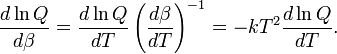  \frac{d\ln Q}{d\beta} = \frac{d\ln Q}{dT } \left(\frac{d\beta}{dT}\right)^{-1} = -kT^2 \frac{d\ln Q}{dT } . 