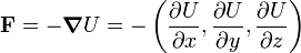 
\mathbf{F} = - \boldsymbol{\nabla} U = - \left( \frac{\partial U}{\partial x}, \frac{\partial U}{\partial y}, \frac{\partial U}{\partial z}\right)
