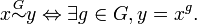 x \stackrel{G}{\sim} y \Leftrightarrow \exists g \in G, y = x^g . \, 