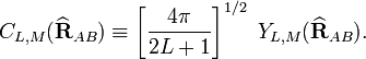  C_{L,M}(\widehat{\mathbf{R}}_{AB}) \equiv \left[\frac{4\pi}{2L+1}\right]^{1/2}\; Y_{L,M}(\widehat{\mathbf{R}}_{AB}). 