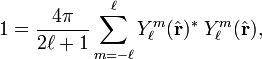 1 = \frac{4\pi}{2\ell+1} \sum_{m=-\ell}^\ell Y_\ell^m(\hat{\mathbf{r}})^*\; Y_\ell^m(\hat{\mathbf{r}}), 