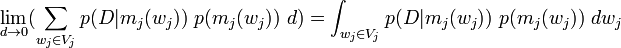 \lim_{d\to 0}(\sum_{w_j\in V_j} p(D|m_j(w_j))\ p(m_j(w_j))\ d) = \int_{w_j\in V_j} p(D|m_j(w_j))\ p(m_j(w_j))\ dw_j\!