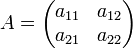 A=\begin{pmatrix}a_{11} & a_{12} \\ a_{21} & a_{22}\end{pmatrix}