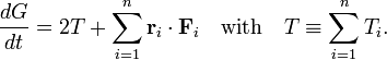 
\frac{dG}{dt} = 2 T + \sum_{i=1}^n  \mathbf{r}_i\cdot\mathbf{F}_i   \quad\hbox{with}\quad T \equiv \sum_{i=1}^n T_i.
