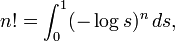 n!=\int_{0}^{1}(-\log s)^{n}\, ds,
