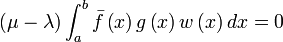 \left( \mu -\lambda \right) \int\nolimits_{a}^{b}\bar{f} \left( x\right)
g\left( x\right) w\left( x\right) dx =0