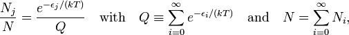  \frac{N_j}{N} = \frac{e^{-\epsilon_j/(kT)}}{Q} \quad \hbox{with} \quad Q \equiv \sum_{i=0}^\infty  e^{-\epsilon_i/(kT)} \quad \hbox{and} \quad N =\sum_{i=0}^\infty N_i , 