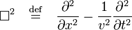 
\square^2 \quad \stackrel{\mathrm{def}}{=}\quad \frac{\partial^2}{\partial x^2} - \frac{1}{v^2}\frac{\partial^2}{\partial t^2}
