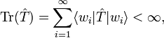 
\mathrm{Tr}(\hat{T}) = \sum_{i=1}^\infty \langle w_i |\hat{T}| w_i \rangle < \infty,
