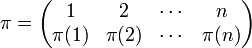 
\pi =
\begin{pmatrix}1     &    2  &   \cdots   &    n   \\
              \pi(1) & \pi(2) &  \cdots   & \pi(n) \\
\end{pmatrix}
