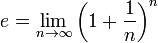  e = \lim_{n \rightarrow \infty} \left(1 + \frac{1}{n}\right)^n