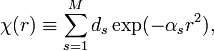  \chi(r) \equiv \sum_{s=1}^M d_s \exp(-\alpha_s r^2), 