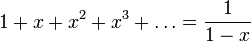  1+x+x^2+x^3+\dots = \frac1{1-x} 