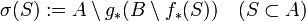 
  \sigma (S) := A \setminus g_\ast ( B \setminus f_\ast (S) ) \quad ( S \subset A )
  