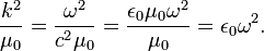  \frac{k^2}{\mu_0} = \frac{\omega^2}{c^2\mu_0} = \frac{\epsilon_0\mu_0 \omega^2}{\mu_0} = \epsilon_0 \omega^2. 