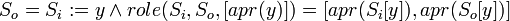 S_o = S_i:=y \and role(S_i, S_o, [apr(y)]) = [apr(S_i[y]), apr(S_o[y])] \! 