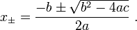 x_\pm=\frac{-b\pm\sqrt{b^2-4ac}}{2a}\ .