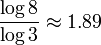 \frac{\log 8}{\log 3}\approx 1.89\,\!