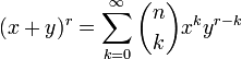 
        (x+y)^r=\sum_{k=0}^\infty \binom{n}{k} x^k y^{r-k} 
