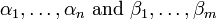 \alpha_1,\ldots,\alpha_n \mbox{ and } \beta_1,\ldots,\beta_m 