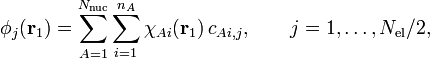  
\phi_j(\mathbf{r}_1) = \sum_{A=1}^{N_\mathrm{nuc}} \sum_{i=1}^{n_A}\chi_{Ai}(\mathbf{r}_{1})\, c_{Ai,j} , \qquad j=1,\ldots,N_\mathrm{el}/2,
