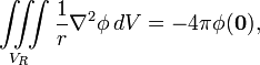  \iiint\limits_{V_R}  \frac{1}{r} \nabla^2\phi\, d V = -4\pi \phi(\mathbf{0}), 