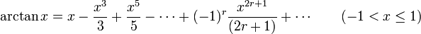 
\arctan x=x-\frac{x^3}{3}+\frac{x^5}{5}-\cdots+(-1)^{r}\frac{x^{2r+1}}{(2r+1)}+\cdots \qquad (-1 < x \le 1)
