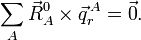  \sum_A \vec{R}^0_A\times\vec{q}^{\,A}_r =\vec{0}.  