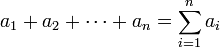  a_1 + a_2 +\cdots+ a_n = \sum_{i=1}^n a_i 