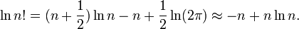 \ln n! = (n+\frac{1}{2})\ln n -n + \frac{1}{2}\ln(2\pi) \approx -n + n\ln n. 