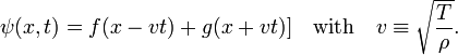 
\psi(x,t) = f(x -v t) + g(x+vt)]\quad\hbox{with}\quad v \equiv \sqrt{\frac{T}{\rho}} .
