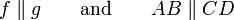  f \parallel g  \qquad \textrm{and} \qquad  AB \parallel CD 