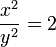 \frac{x^2}{y^2} = 2