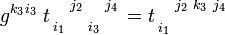 
g^{k_3 i_3} \; t\begin{smallmatrix}     
    & j_2&    & j_4 \\
\\
i_1 &    &i_3 &     \\   
\end{smallmatrix}
=  t\begin{smallmatrix}     
    & j_2& k_3   & j_4 \\
\\
i_1 &    &    &     \\   
\end{smallmatrix} 
