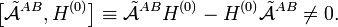  \big[ \tilde{\mathcal{A}}^{AB}, H^{(0)}\big] \equiv  \tilde{\mathcal{A}}^{AB} H^{(0)} - H^{(0)}\tilde{\mathcal{A}}^{AB}  \ne 0 . 