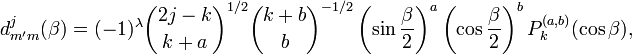 
d^j_{m'm}(\beta) = (-1)^{\lambda} \binom{2j-k}{k+a}^{1/2} \binom{k+b}{b}^{-1/2} \left(\sin\frac{\beta}{2}\right)^a \left(\cos\frac{\beta}{2}\right)^b P^{(a,b)}_k(\cos\beta),
