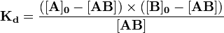  \mathbf{K_d} = \frac{(\mathbf{[A]_0} - \mathbf{[AB]})\times(\mathbf{[B]_0} - \mathbf{[AB]})}{\mathbf{[AB]}} 