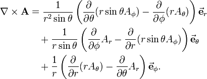 
\begin{align}
\nabla \times \mathbf{A} &= \frac{1}{r^2\sin\theta} \left( \frac{\partial}{\partial \theta} (r\sin\theta A_\phi) - \frac{\partial}{\partial \phi} (r A_\theta) \right) \vec\mathbf{e}_r \\
&\quad + \frac{1}{r\sin\theta} \left( \frac{\partial}{\partial \phi} A_r - \frac{\partial}{\partial r} (r\sin\theta A_\phi) \right) \vec\mathbf{e}_\theta \\
&\quad + \frac{1}{r} \left( \frac{\partial}{\partial r} (r A_\theta) - \frac{\partial}{\partial \theta} A_r \right) \vec\mathbf{e}_\phi.
\end{align}
