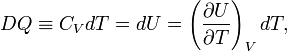  DQ \equiv C_V dT = dU  = \left(\frac{\partial U}{\partial T}\right)_V dT, 