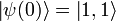 \left | \psi(0) \right \rangle = \left | 1,1 \right \rangle