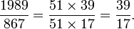  \frac{1989}{867} = \frac{51 \times 39}{51 \times 17} =\frac{39}{17}.  