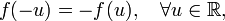 
f(-u) = -f(u) , \quad \forall u \in \mathbb{R},
