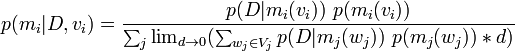 p(m_i|D, v_i) = \frac{p(D | m_i(v_i))\ p(m_i(v_i))}{\sum_j \lim_{d\to 0}(\sum_{w_j\in V_j} p(D|m_j(w_j))\ p(m_j(w_j))*d)} \!