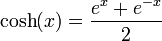 \cosh(x) = \frac{e^{x}+e^{-x}}{2}