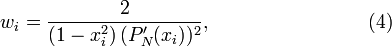  w_i = \frac{2}{\left( 1-x_i^2 \right) (P'_N(x_i))^2}, \qquad\qquad\qquad\qquad(4)
