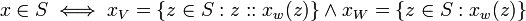 x \in S \iff x_V = \{ z\in S : z :: x_w(z) \} \and x_W = \{ z\in S : x_w(z) \} \! 