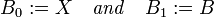 B_0 := X\quad \mathit{and}\quad B_1 := B