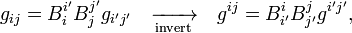 
g_{ij} = B^{i'}_{i}B^{j'}_{j} g_{i'j'} \quad\xrightarrow[\scriptstyle\text{invert}]{}\quad 
g^{ij} = B_{i'}^{i} B_{j'}^{j} g^{i'j'}, 
