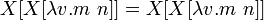  X[ X[\lambda v.m\ n] ] = X[ X[\lambda v.m\ n] ] 